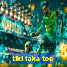 tiki taka toe